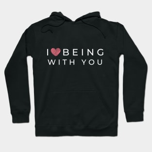 I love being with you Hoodie